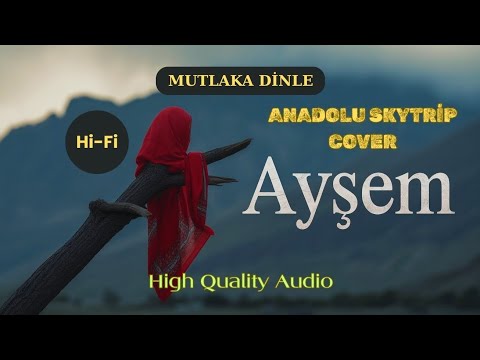 Ayşem – Anadolu Skytrip (High Quality Hi-Fi Cover)