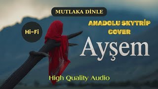 Ayşem – Anadolu Skytrip (High Quality Hi-Fi Cover)
