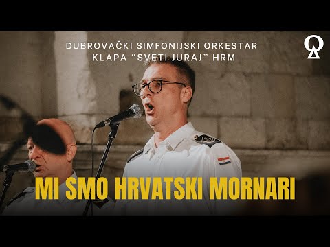 Mi smo hrvatski mornari | Dubrovački simfonijski orkestar i klapa "Sveti Juraj" HRM | Scardona