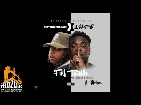 Lil Mikey TMB ft. Mishon & Nef The Pharaoh - Full Throttle [Prod. The Mekanix] [Thizzler.com]