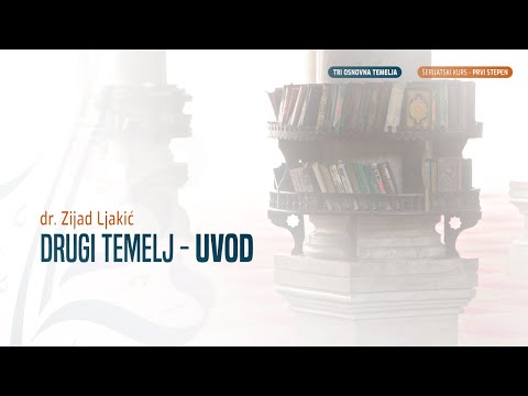 DRUGI TEMELJ - UVOD | TRI OSNOVNA TEMELJA | - dr. Zijad Ljakić