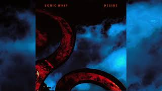 Sonic Whip - Desire video