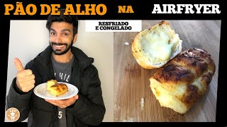 PÃO DE ALHO NA AIRFRYER | CONGELADO E DESCONGELADO