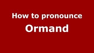 How to pronounce Ormand