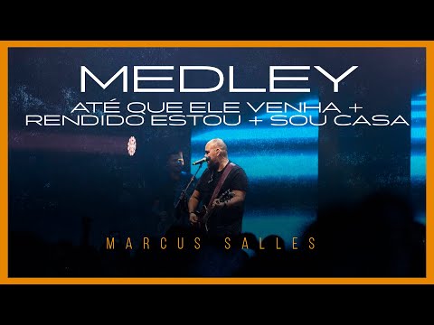 ATÉ QUE ELE VENHA + RENDIDO ESTOU + SOU CASA | Marcus Salles (AO VIVO)