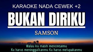 Samson - Bukan Diriku (Karaoke Female Key Nada Wanita +2 A)
