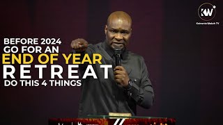 GO FOR AN END OF YEAR RETREAT AND DO THIS 4 THINGS BEFORE 2024 by Apostle Joshua Selman