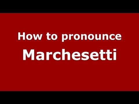 How to pronounce Marchesetti (Italian/Italy)  - PronounceNames.com