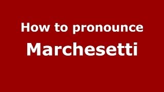 How to pronounce Marchesetti