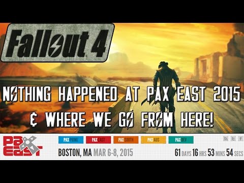 FALLOUT 4: Nothing Happened At PAX East 2015 & Where We Go From Here!