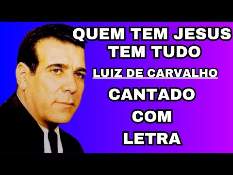 Quem Tem Jesus Tem Tudo - Luiz de Carvalho