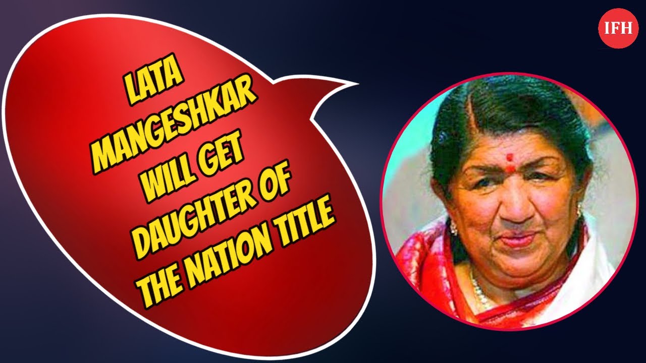 Lata Mangeshkar Will Get Daughter Of The Nation Title