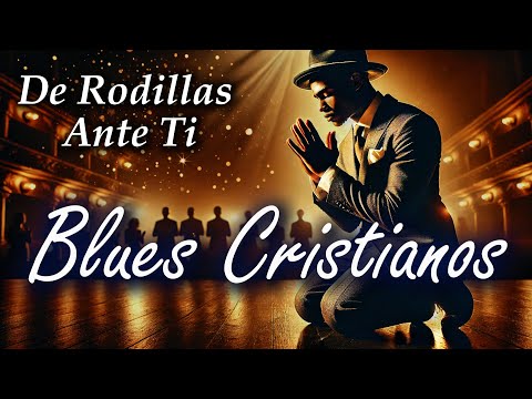 De Rodillas Ante Ti | Blues Gospel Cristiano de Adoración ✝️🎶