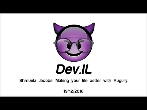 Making your life better with Augury - Shmuela Jacobs [Dev.IL Meetup]