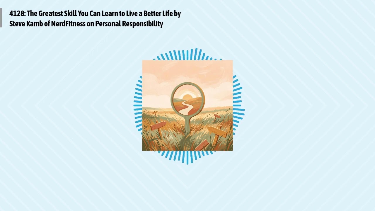 4128: The Greatest Skill You Can Learn to Live a Better Life by Steve Kamb of NerdFitness on...