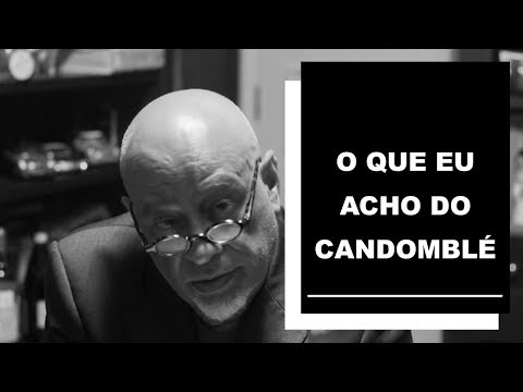 What I think about Candomblé - Luiz Felipe Pondé