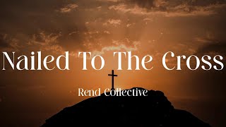 Rend Collective - Nailed To The Cross (Lyric Video)