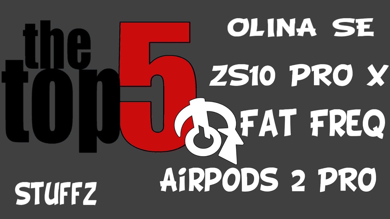 Top 5 Friday (OLINA SE / KZ / Fat Freq / Airpod PRO 2)