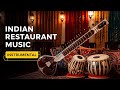 Free Indian Restaurant Music 10 Hours Of Authentic Sitar Tabla Instrumental Background Music