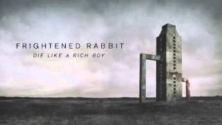 Frightened Rabbit - Die Like A Rich Boy [Official Audio]