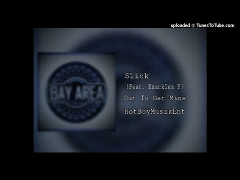 Out To Get Mine -  SlickMobb Ft. Knucklez P