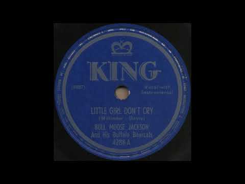LITTLE GIRL DON’T CRY / BULL MOOSE JACKSON And His Buffalo Bearcats [KING 4288-A]