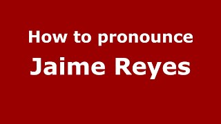 How to pronounce Jaime Reyes