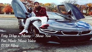 Fetty Wap x Monty - Show You (Snippet Music Video)