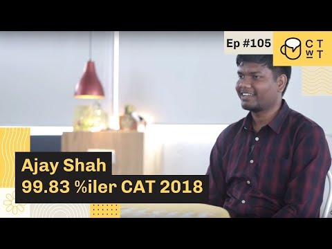 CTwT E105 - CAT 2018 Topper Ajay Shah 99.83%iler