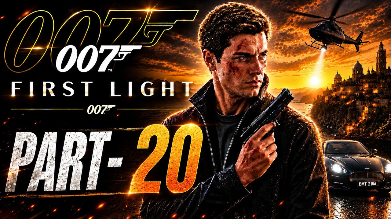 007 First Light Part 20 | A Dangerous Mission Unfolds! | Full Gameplay Walkthrough