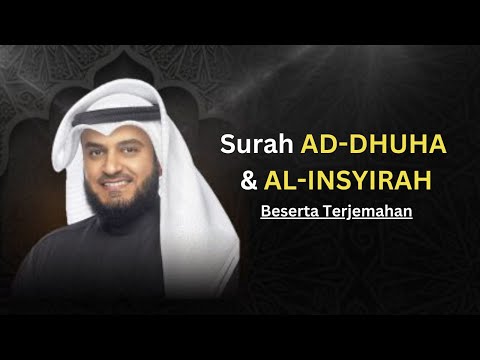 Ad Dhuha & Al Insyirah - Mishary Rashed Alafasy (Bersama terjemahan Bahasa Melayu)