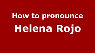 How to pronounce Helena Rojo