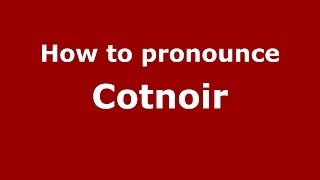 How to pronounce Cotnoir