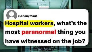 Hospital workers, what is the most paranormal thing you've ever witnessed on the job?