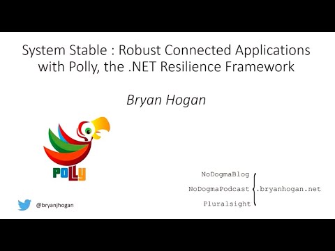 System Stable: Robust connected applications with Polly, the .NET Resilience Framework - Bryan Hogan