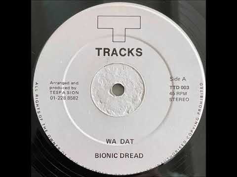 Bionic Dread - Wa Dat + Dub - 12" T-Tracks 1988 - BAD MAN TUNE