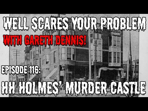 Well Scares Your Problem | Episode 116: HH Holmes and his Murder Castle