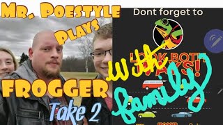 Mr. Poestyle Plays FROGGER Take 2 With Family