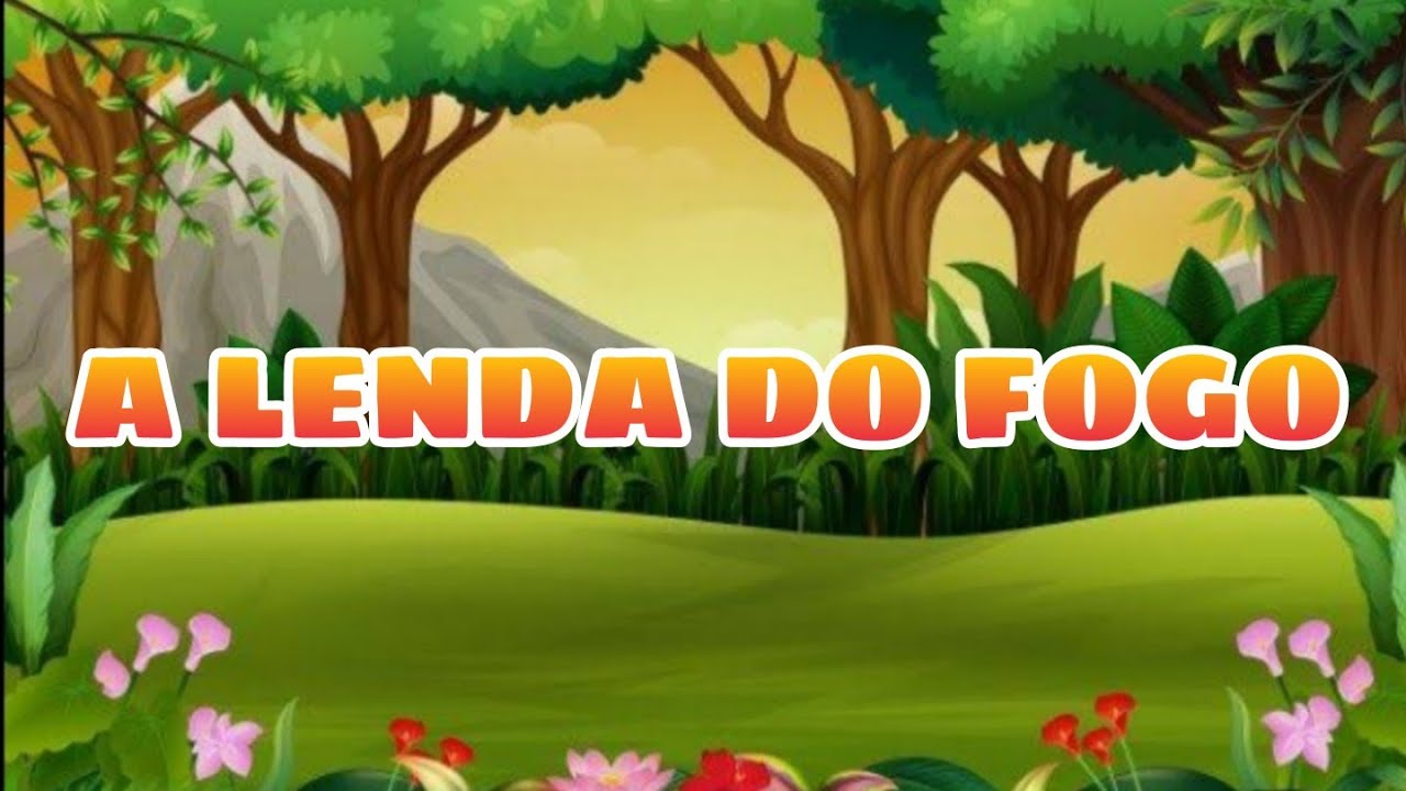 A LENDA do fogo - era uma vez