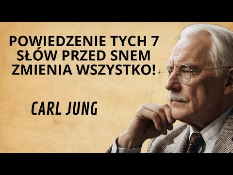 POWIEDZENIE TYCH 7 SŁÓW NA GŁOS PRZED SNEM ZMIENIA WSZYSTKO |  CARL JUNG