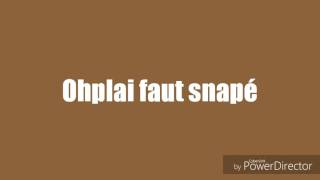 Ohplai faut snapé les paroles