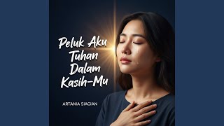 Download lagu Peluk Aku Tuhan Dalam Kasih-Mu mp3