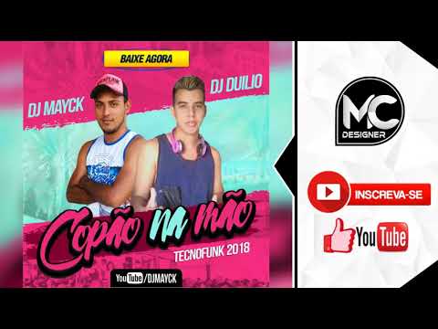 DJ MAYCK E DJ DUILIO - DE COPÃO NA MÃO [[PRESSÃO]] 2K18