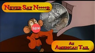 Never Say N****r - An American Tail