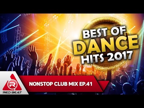 REDBEAT NONSTOP CLUB MIX | EP. 41| Best of Dance Hits 2017