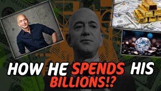 How does Jeff Bezos spend his Billions