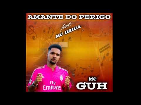 Mc Guh - Amante do Perigo Feat:Mc Drica (Prod: Dj Dubai)