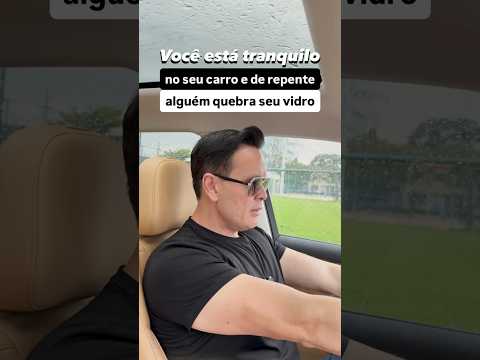 Você está tranquilo no seu carro e de repente alguém quebra o seu vidro