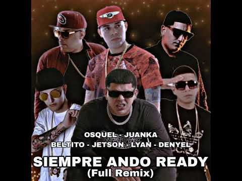 Siempre Ando Ready (Full Remix) - Osquel Ft Juanka, Lyan, Jerson, Denyel, Beltito