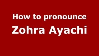 How to pronounce Zohra Ayachi